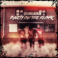 CelNoLackin - Party on the block