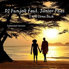 DJ FanjoG feat. Junior Paes - I Will Come Back ( Extended RMX )