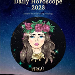 [READ] KINDLE 📮 Virgo Daily Horoscope 2023: Decode Your Life Using Astrology (Daily