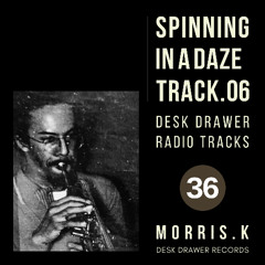 【DESK DRAWER RADIO TRACKS：No.036】SPINNING IN A DAZE TRACK.06