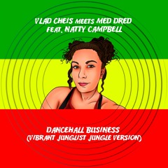 Vlad Cheis Meets Med Dred Ft. Natty Campbell - Dancehall Bussines (Vibrant Junglist Jungle Version)