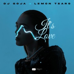 Dj Goja X Lemon Tears - It's Love (Official Single)