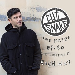 CUT SNAKE & MATES - Ep. 040 // Rich NxT Guest Mix