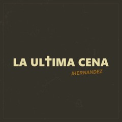 JHERNANDEZ - LA ULTIMA CENA