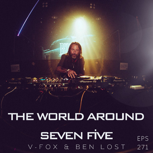 Stream V-FOX & Ben Lost - The World Around Seven Five 271 (07