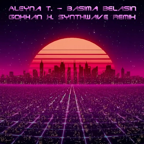 Aleyna T. - Başıma Belasın (Gokhan H. Synthwave Remix)