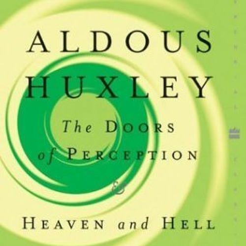 Stream + The Doors of Perception / Heaven and Hell BY Aldous Huxley