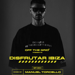 Off The Grid FM - Episode 04 - Disfrutar Ibiza mixed by Manuel Torcello