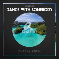 Happy Gutenberg - Dance With Somebody (Original Mix) [MIAU050] Out Now on Beatport