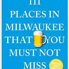 ( lgS ) 111 Places in Milwaukee That You Must Not Miss (111 Places in .... That You Must Not Miss) b