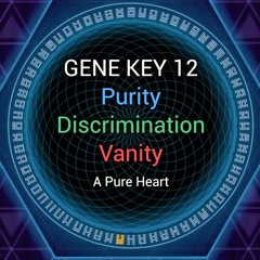 Gene Key 12