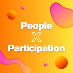 Then, Now, Next: Celebrating 15 Years of Participation People | People x Participation EP 1