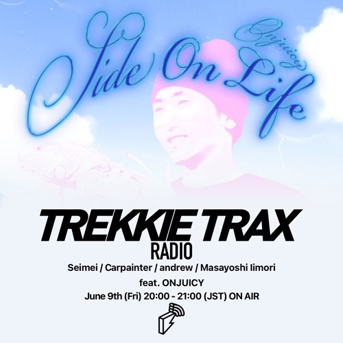 2023/06/09 TREKKIE TRAX RADIO ゲスト : ONJUICY