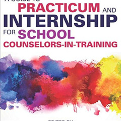 GET EBOOK ✔️ A Guide to Practicum and Internship for School Counselors-in-Training by