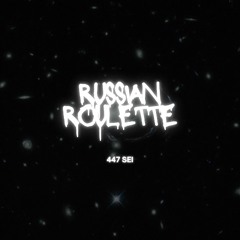 447 SEI - RUSSIAN ROULETTE (prod. Trxgon)
