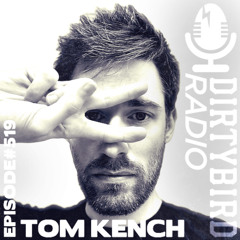 Dirtybird Radio 519 - Tom Kench