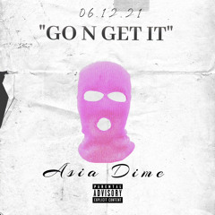 Asia Dime - Go N Get It