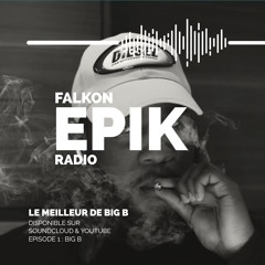 FALKON EPIK RADIO EP 1 : Le Meilleur De Big B