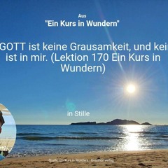 In GOTT ist keine Grausamkeit, und keine ist in mir