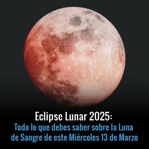 Stream Eclipse Lunar 2025: Todo lo que debes saber sobre la Luna de ...