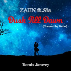 ZAYN & Sia - Dusk Till Dawn (Cover Gaho)[Remix JanweY]