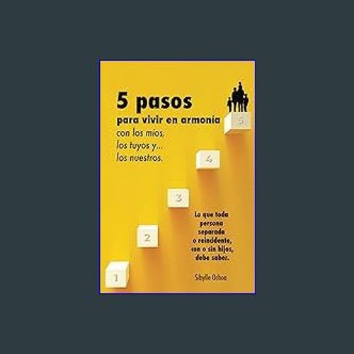 PDF [READ] 📕 5 pasos para vivir en armonía con los míos, los tuyos y…los nuestros: Lo que toda per