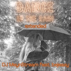 DJ MeynStream - Dance in the rain (feat. bejeasy) [Extended Mix]