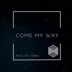 COME MY WAY (PROD. BY COBRA.)