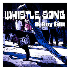 Whistle Song (B-Boy Edit)
