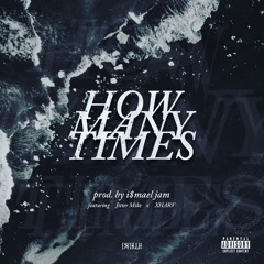HOW MANY TIMES (prod. by i$mael jam) ft. Jitter Mike & XHARV