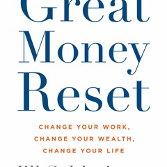 (Download) The Great Money Reset: Change Your Work, Change Your Wealth, Change Your Life - Jill Schl