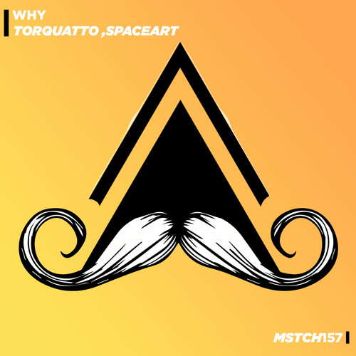 Torquatto, SpaceArt - Why (Original Mix) [Mustache Crew Records]