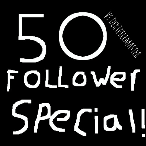 50 FOLLOWER Special vs DerTeilemaster