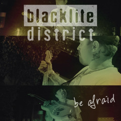 Blacklite District - Be Afraid
