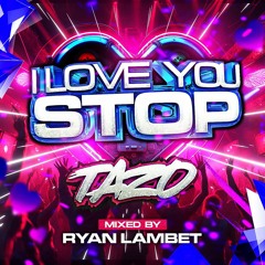 Mc Tazo -  I Love You Stop -  Ryan Lambert  - remix