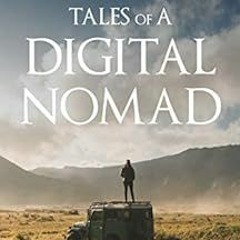 [ACCESS] PDF 📌 Tales of A Digital Nomad: A Narrative of Freeing Oneself Through Trav