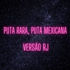 PUTA RARA, PUTA MEXICANA - VERSÃO RJ (DJ SORRISO BXD)