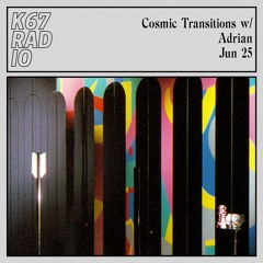Cosmic Transitions w/ Adrian @ K67 Radio 25.6.2024