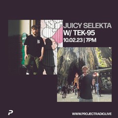 Juicy Selekta w/ TEK-95 - 10th February 2023