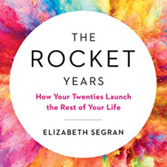[Get] PDF 📘 The Rocket Years: How Your Twenties Launch the Rest of Your Life by  Eli