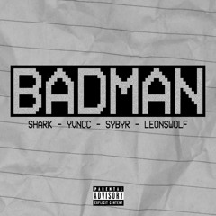 Badman (ft. Yvncc, Leon'sWOLF & Sybyr) Prod Shark Breach & Lamm