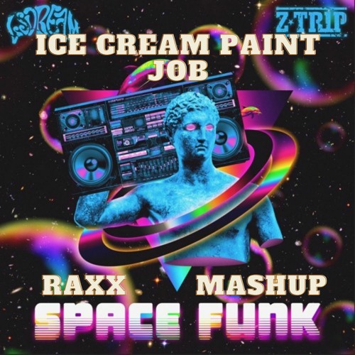 LSDREAM & Z-TRIP & DORROUGH - Space Funk X Ice Cream Paint Job (RaXx Mashup)