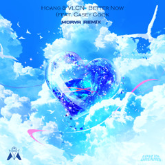Hoang & VLCN - Better Now (feat. Casey Cook) (Morva Remix)