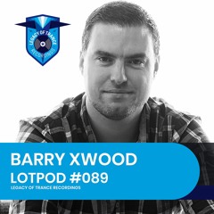 Podcast: Barry Xwood - LOTPOD089 (Legacy Of Trance Recordings)