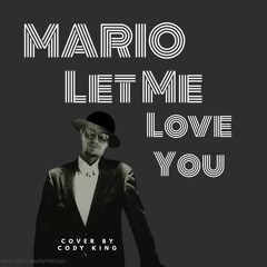 Mario - Let Me Love You- Cover By Cody King