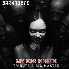 DARKNOISE- My Big Nigth (Tribute A Big Master)