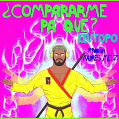 ¿COMPARARME PA' QUÉ? (PROD. BY ANDRES MELZ)