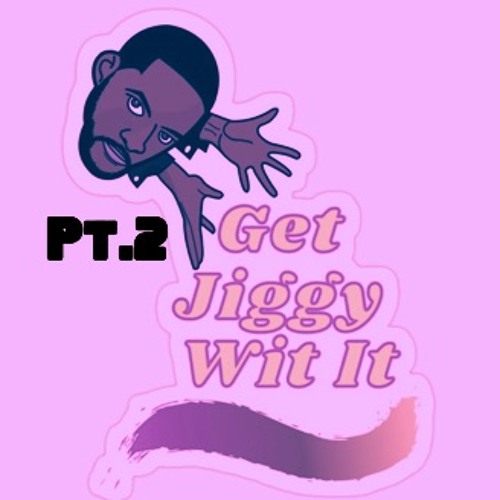 GET JIGGY WIT IT 2.0 (2K21)