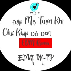 Đắp Mộ Tuấn Khỉ Chế Kiếp Đỏ Đen  - EDM Remix - EDM -  M -TP