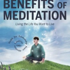 View KINDLE 📙 The Amazing Benefits of Meditation: Living the Life You've Always Want